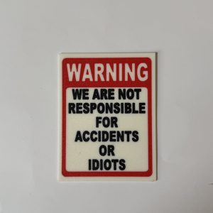3D printed Warning we are not responsible for accidents or idiots Wall Decor